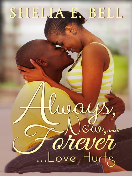 Title details for Always, Now and Forever Love Hurts by Shelia E. Bell - Available